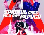 Filmul "Spionul care mi-a dat papucii"