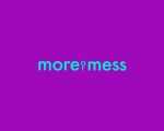 More Or Mess