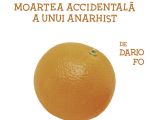 Spectacol "Moartea Accidentală a unui anarhist"