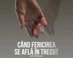 Spectacolul "Cand fericirea se afla in trecut"