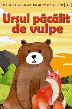 Spectacolul "Ursul pacalit de vulpe"