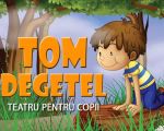 Spectacolul: "Tom degețel"