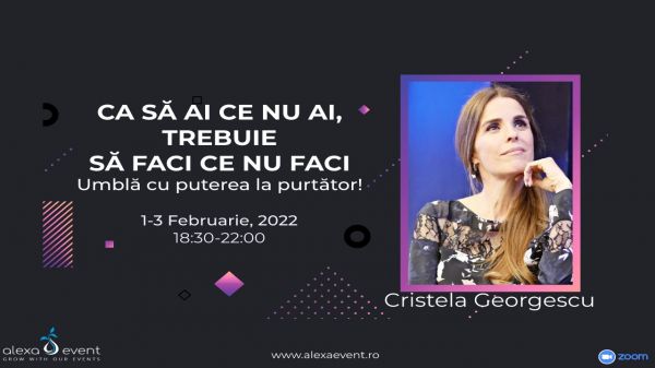 Cristela Georgescu: "Ca să ai ce nu ai, trebuie să faci ce nu faci!" - Online