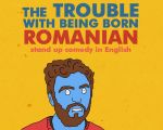 The Trouble with being Born Romanian - Stand Up Comedy in English