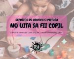 Nu uita sa fii copil! // Expozitie de grafica si pictura copii