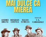 Spectacolul "Mai dulce ca mierea"