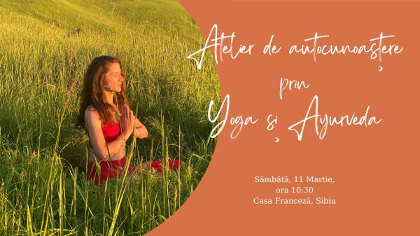 Atelier de autocunoaștere prin Yoga & Ayurveda