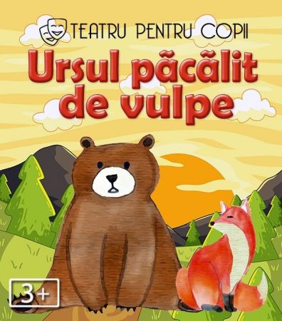 Spectacolul "Ursul păcălit de vulpe"