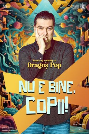 Stand-up comedy cu Dragoș Pop "NU E BINE, COPII!"