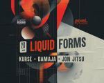 Liquid Forms w/ KURSE, DAMAJA & JON JITSU