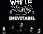 White Mahala • Lansare album - „Inevitabil”