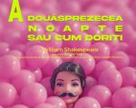 Spectacolul "A DOUĂSPREZECEA NOAPTE SAU CUM DORIȚI"