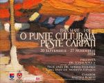 Expoziția „O punte culturală peste Carpați”