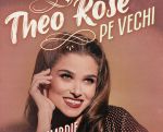 THEO ROSE - “Pe vechi”