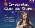 Spectacolul "Împăratul Cioc de Sturz"