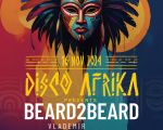 Disco Afrika presents: Beard2Beard