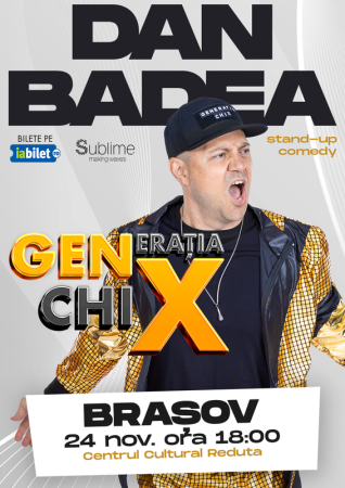 Stand-up Comedy cu DAN BADEA - "Generatia ChiX"