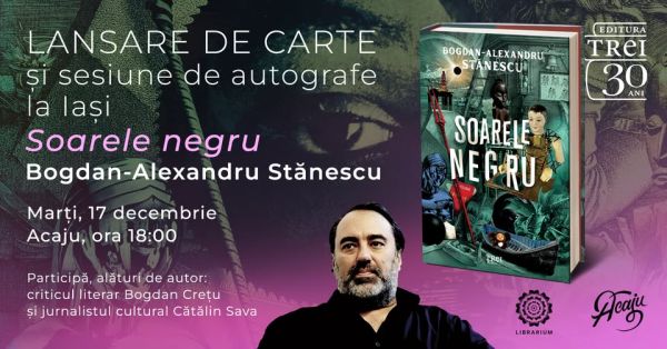 „Soarele negru” de Bogdan-Alexandru Stănescu - lansare de carte la Iași