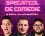 Spectacol de comedie cu Godină, Bogdan Nonic și Andrei Călina