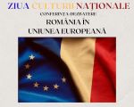 Ziua Culturii Naționale: Conferința-dezbatere „România în Uniunea Europeană”