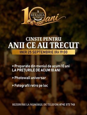 Aniversarea Berăriei 700 | 10 ANI PE CINSTE