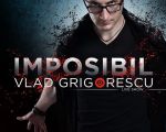 IMPOSIBIL cu Vlad Grigorescu