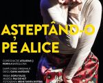 Spectacolul "Așteptând-o pe Alice"